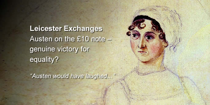 Leicester Exchanges. Austen on the £10 note – genuine victory for equality?