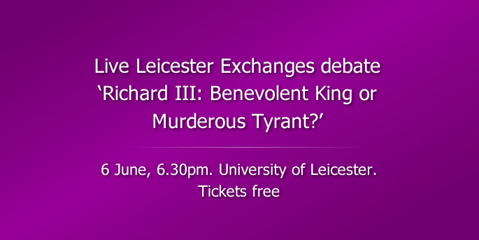 Live Leicester Exchanges debate ‘Richard III: Benevolent King or Murderous Tyrant?’