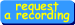 [request a recording]